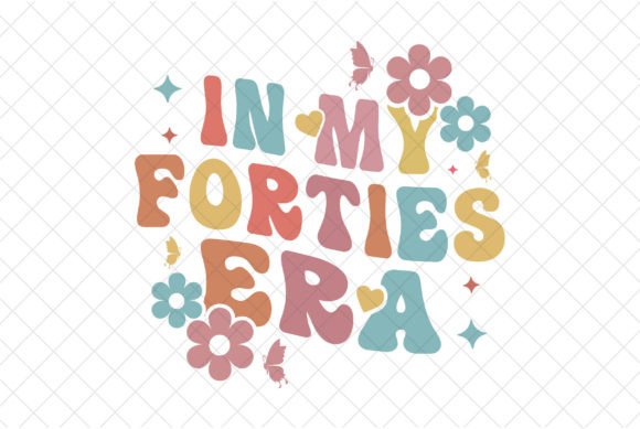 40th Birthday PNG: My Thirties Era SVG for Graphics & Tees