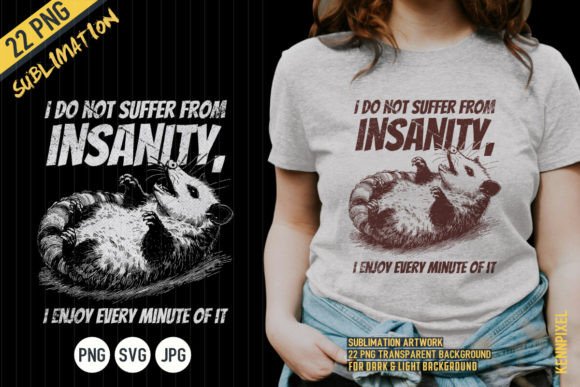 I Do Not Suffer from Insanity Possum Graphics for T-Shirt Designs