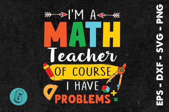 I m a Math Teacher of Course SVG: Graphics for T-Shirt Designs