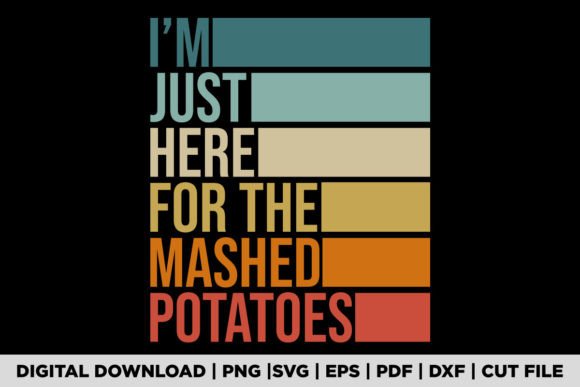 I m Just Here for the Mashed Potatoes Graphics for T-Shirt Designs