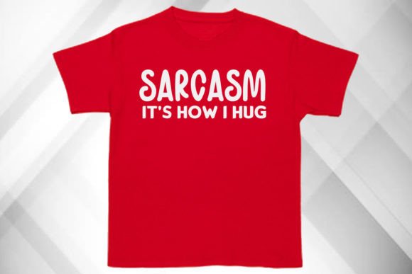 Sarcasm It’s How I Hug: T-Shirt Design Graphics Review